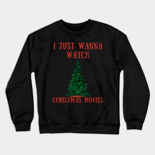 I just wanna watch christmas movies Crewneck Sweatshirt